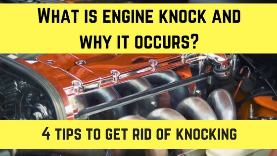 knocking in engine and how to get rid of them