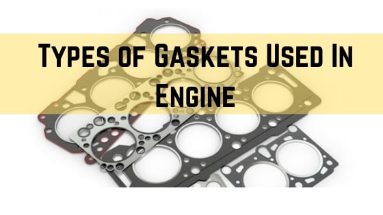 Types of Gaskets Used In Engine